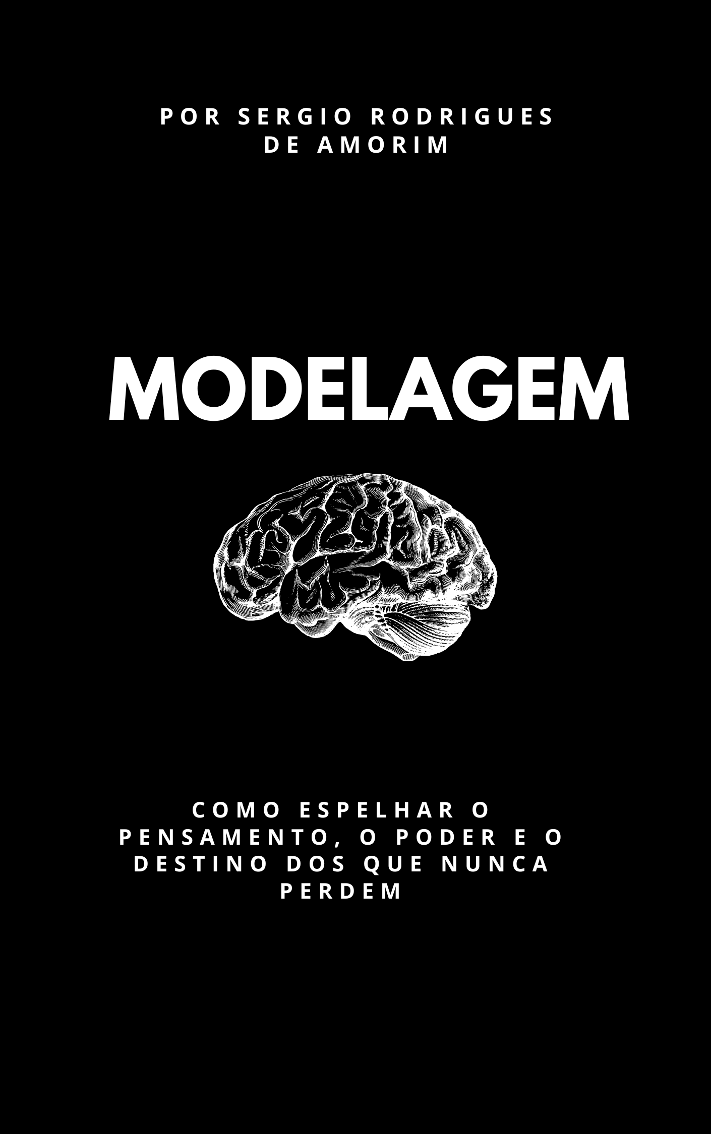 MODELAGEM - Como Espelhar o Pensamento, o Poder e o Destino dos que Nunca Perdem
