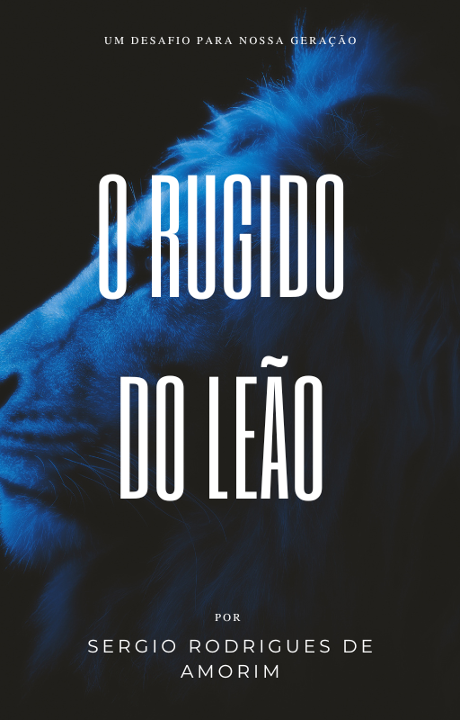O Rugido do Leão - Um Desafio Para Nossa Geração
